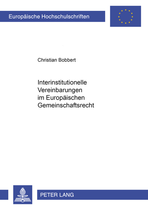 Interinstitutionelle Vereinbarungen im Europäischen Gemeinschaftsrecht - Christian Bobbert