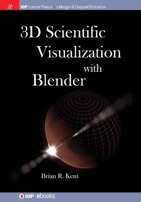 3D Scientific Visualization with Blender - Brian R. Kent