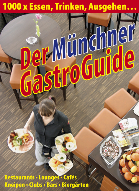 Münchner GastroGuide: 1000 x Essen, Trinken, Ausgehen ... - 