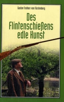 Des Flintenschiessens edle Kunst - Gustav von Fürstenberg