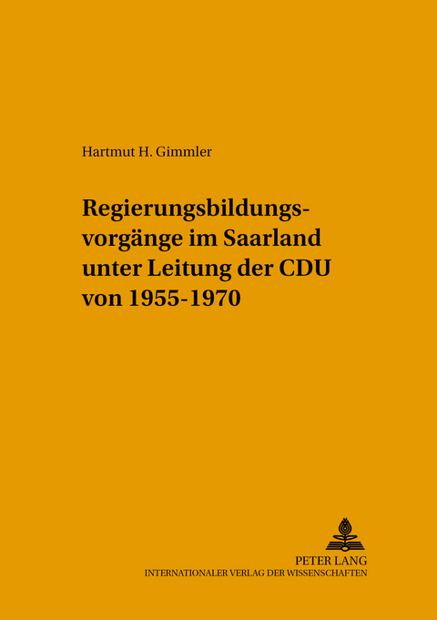 Regierungsbildungsvorgänge im Saarland unter Leitung der CDU von 1955-1970 - Hartmut Gimmler