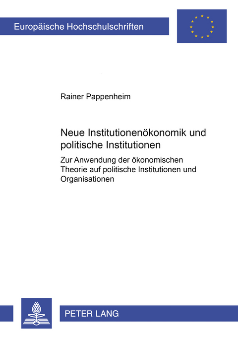 Neue Institutionenökonomik und politische Institutionen - Rainer Pappenheim