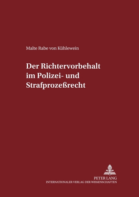 Der Richtervorbehalt im Polizei- und Strafprozeßrecht - Malte Rabe von Kühlewein