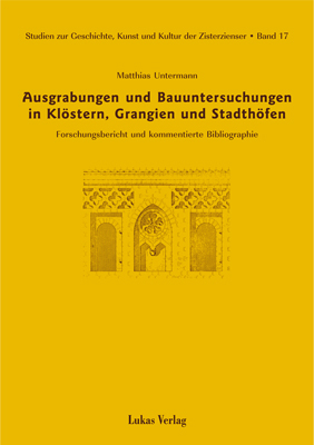 Studien zur Geschichte, Kunst und Kultur der Zisterzienser / Ausgrabungen und Bauuntersuchungen in Klöstern, Grangien und Stadthöfen - Matthias Untermann