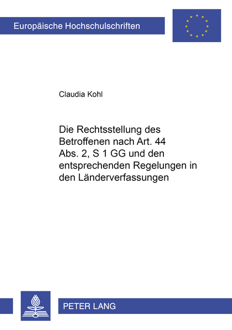 Die Rechtsstellung des Betroffenen nach Art. 44 Abs. 2, S. 1 GG und den entsprechenden Regelungen in den Länderverfassungen - Claudia Kohl