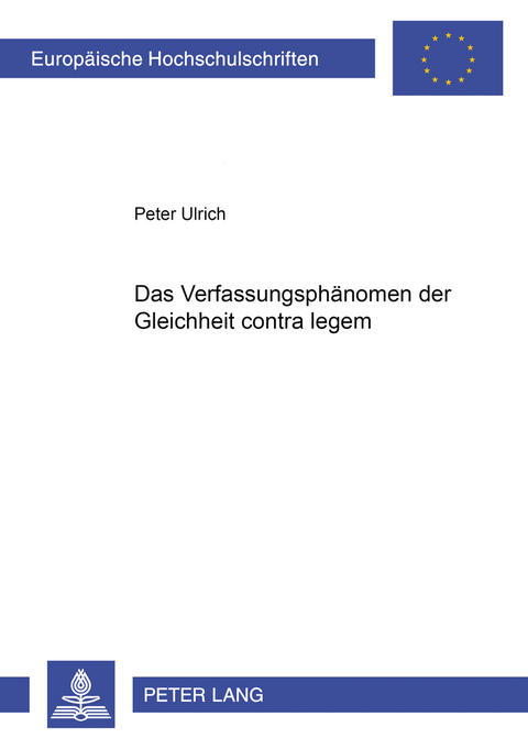 Das Verfassungsphänomen der Gleichheit contra legem - Peter Ulrich