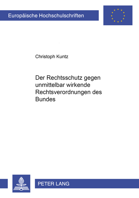 Der Rechtsschutz gegen unmittelbar wirkende Rechtsverordnungen des Bundes - Christoph Kuntz