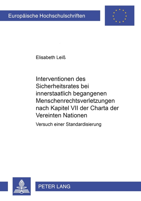 Interventionen des Sicherheitsrates bei innerstaatlich begangenen Menschenrechtsverletzungen nach Kapitel VII der Charta der Vereinten Nationen - Elisabeth Leiss