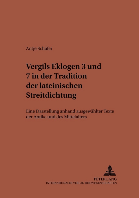 Vergils Eklogen 3 und 7 in der Tradition der lateinischen Streitdichtung - Antje Schäfer