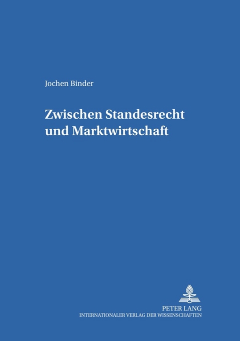 Zwischen Standesrecht und Marktwirtschaft - Jochen Binder
