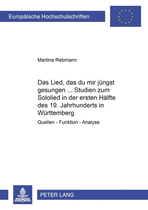 «Das Lied, das du mir jüngst gesungen...»- Studien zum Sololied in der ersten Hälfte des 19. Jahrhunderts in Württemberg - Martina Rebmann