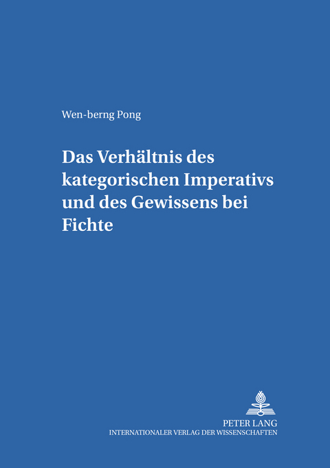 Das Verhältnis des kategorischen Imperativs und des Gewissens bei Fichte - Wen-berng Pong