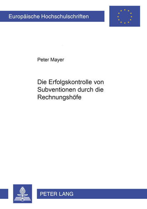 Die Erfolgskontrolle von Subventionen durch die Rechnungshöfe - Peter F. Mayer