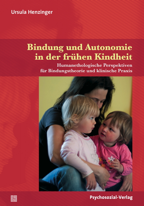 Bindung und Autonomie in der frühen Kindheit - Ursula Henzinger