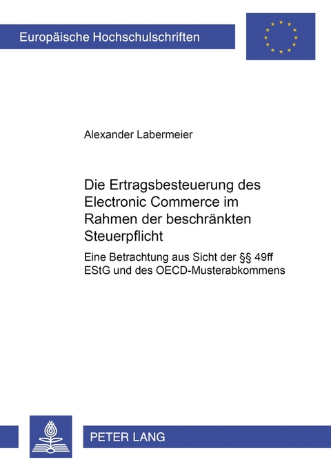 Die Ertragsbesteuerung des Electronic Commerce im Rahmen der beschränkten Steuerpflicht - Alexander Labermeier