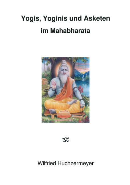 Yogis, Yoginis und Asketen im Mahabharata - Wilfried Huchzermeyer