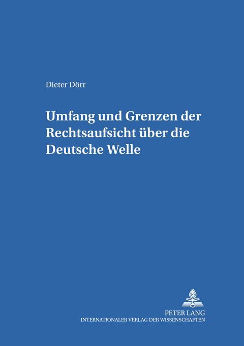 Umfang und Grenzen der Rechtsaufsicht über die Deutsche Welle - Dieter Dörr