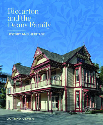 Riccarton and the Deans Family - Joanna Orwin