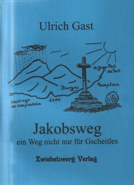 Jakobsweg - ein Weg nicht nur für Gscheitles - Ulrich Gast
