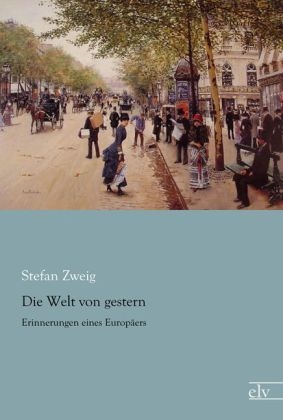 Die Welt von gestern - Stefan Zweig