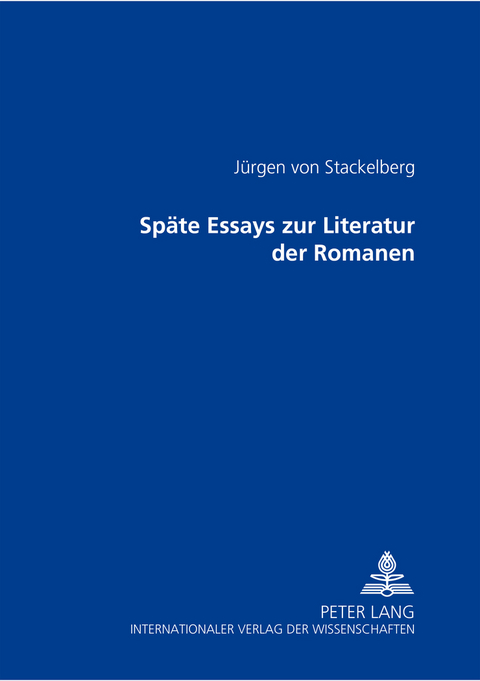 Späte Essays zur Literatur der Romanen - Jürgen von Stackelberg