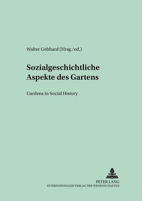 Sozialgeschichtliche Aspekte des Gartens- Gardens in Social History - 