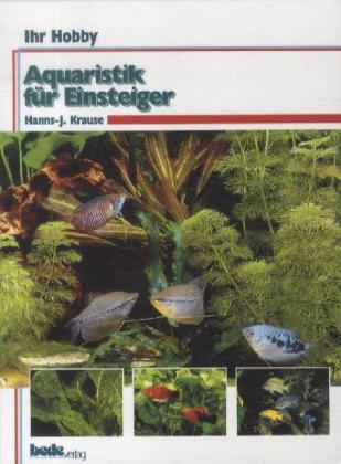 Ihr Hobby Aquaristik für Einsteiger - H J Krause