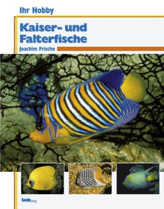 Ihr Hobby Kaiser- und Falterfische - Joachim Frische