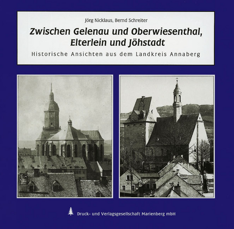 Zwischen Gelenau und Oberwiesenthal, Elterlein und Jöhstadt - Jörg Nicklaus, Bernd Schreiter