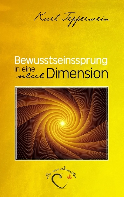 Bewusstseinssprung in eine neue Dimension - Kurt Tepperwein