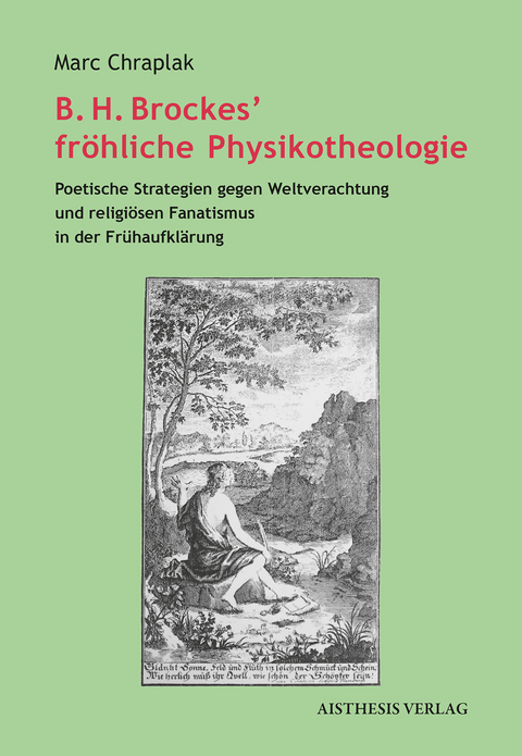 B. H. Brockes’ fröhliche Physikotheologie - Marc Chraplak