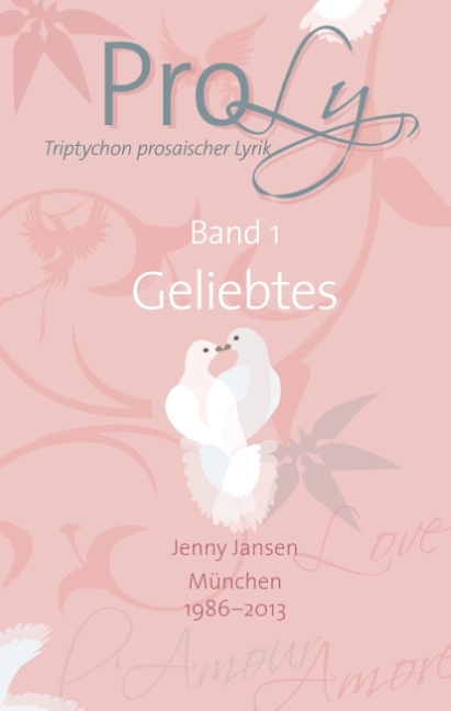 ProLy. Triptychon prosaischer Lyrik. Band 1 Geliebtes - Jenny Jansen