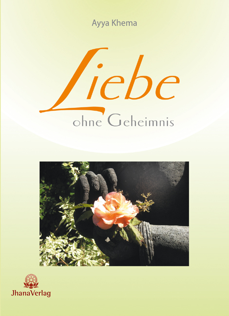 Liebe ohne Geheimnis - Ayya Khema