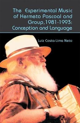The Experimental Music of Hermeto Pascoal and Group, 1981-1993 - Luiz Costa-Lima Neto