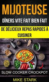 Mijoteuse: Dîners vite fait bien fait : de délicieux repas rapides à cuisiner (Slow Cooker Crockpot) -  Mike Stark