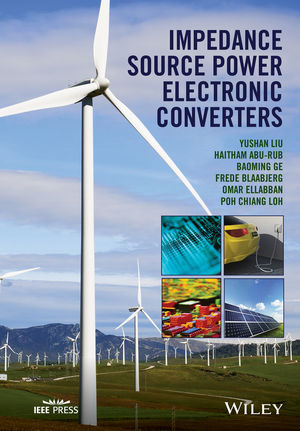 Impedance Source Power Electronic Converters - Yushan Liu, Haitham Abu-Rub, Baoming Ge, Frede Blaabjerg, Omar Ellabban