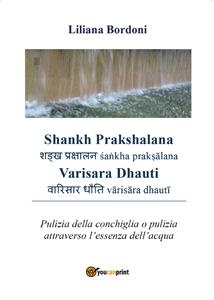 Shankh Prakshalana - Varisara Dhauti. Pulizia della conchiglia o pulizia attraverso l’essenza dell’acqua - Liliana Bordoni