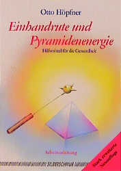 Einhandrute und Pyramidenenergie - Otto Höpfner