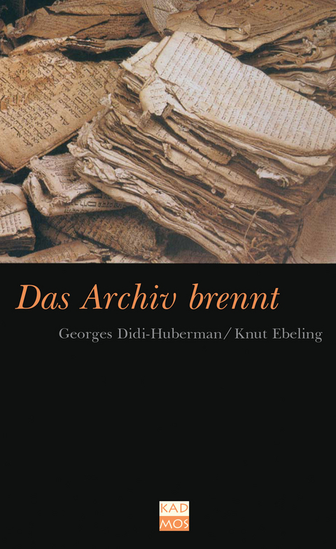 Das Archiv brennt - Knut Ebeling, Georges Didi-Huberman