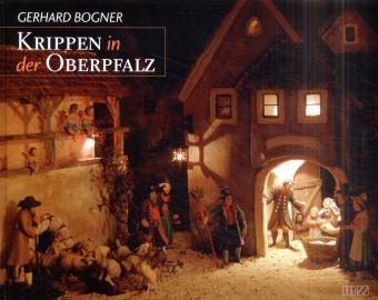 Krippen in der Oberpfalz - Gerhard Bogner