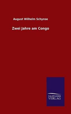 Zwei Jahre am Congo - August Wilhelm Schynse