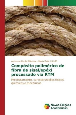 CompÃ³sito polimÃ©rico de fibra de sisal/epÃ³xi processado via RTM - Andressa CecÃ­lia Milanese, Maria Odila H Cioffi