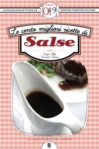 Le cento migliori ricette di salse - Luigi e Olga Tarentini Troiani