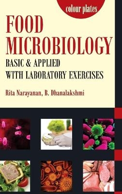 Food Microbiology: Basic and Applied With Laboratory Exercises - Rita Narayanan &amp B.Dhanalakshmi;  