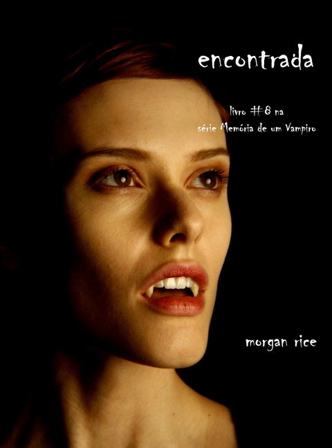 Encontrada (Livro 8 De Memórias De Um Vampiro) -  Morgan Rice