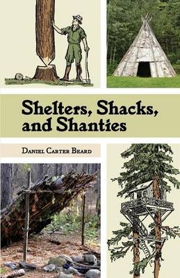 Shelters, Shacks, and Shanties - D C Beard