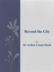 Beyond the City - Arthur Conan Doyle