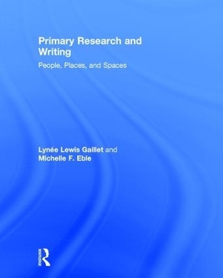 Primary Research and Writing - Lynee Lewis Gaillet, Michelle F. Eble