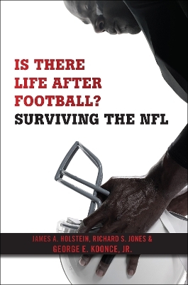 Is There Life After Football? - James A. Holstein, Richard S. Jones, George E. Koonce Jr.