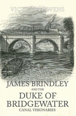 James Brindley and the Duke of Bridgewater - Victoria Owens